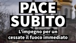 PACE SUBITO: l'impegno per un cessate il fuoco immediato
